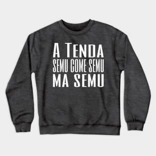 A Tenda semu come semu, ma semu Crewneck Sweatshirt